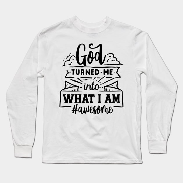 God turned me into what i am Awesome Long Sleeve T-Shirt by RedCrunch